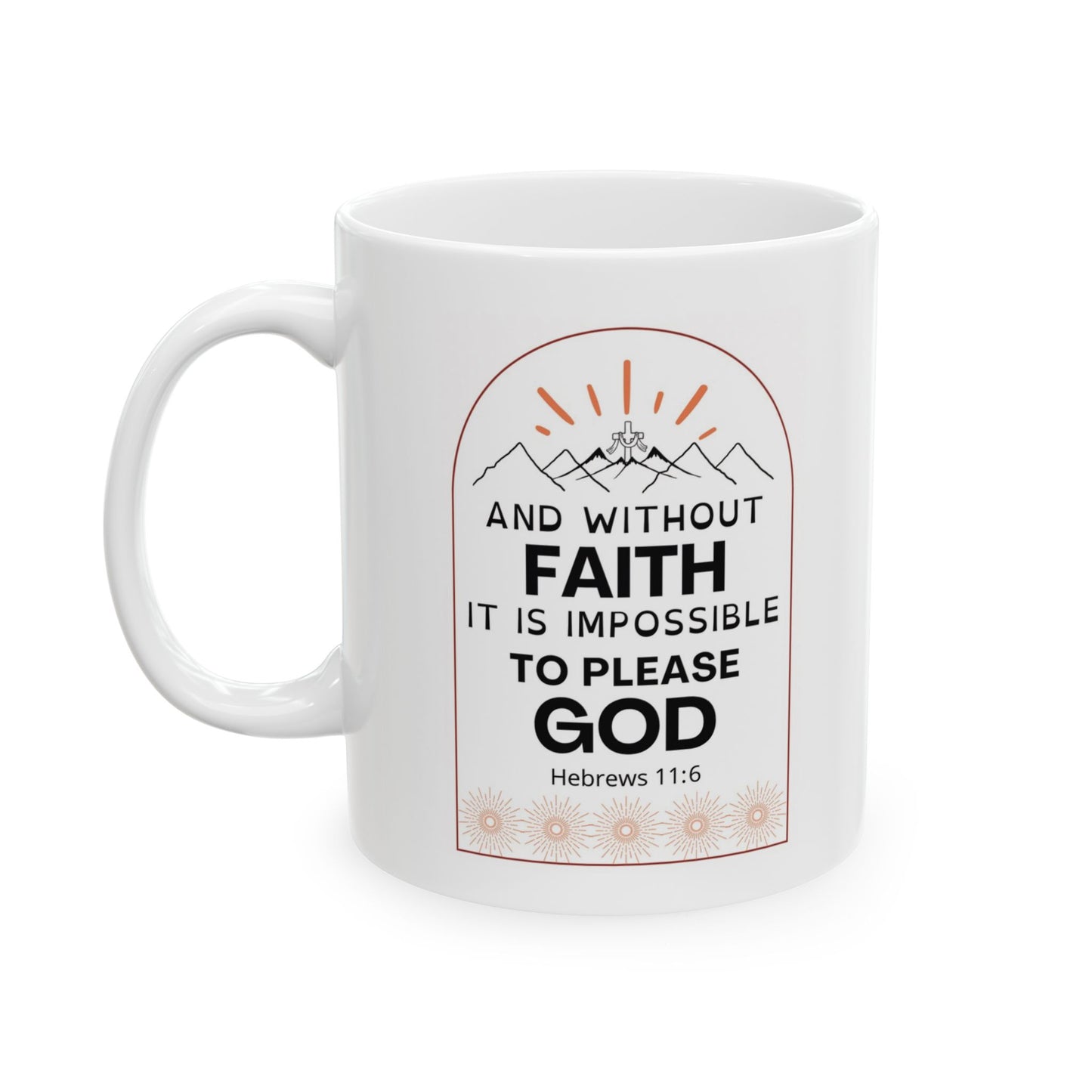 Bible Verse Mug, Christian Coffee Mug, Christian Gifts, Faith Mug, Inspirational Mug, Hebrews 11:6, Christian 15oz Ceramic Coffee Mug