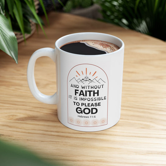 Bible Verse Mug, Christian Coffee Mug, Christian Gifts, Faith Mug, Inspirational Mug, Hebrews 11:6, Christian 15oz Ceramic Coffee Mug